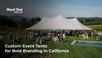 Custom event tents: your brand’s next big statement in California Staging Royal Tent USA