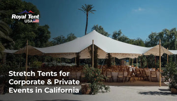 Why Stretch Tents in California Are the Perfect Choice for Corporate and Private Events Staging Royal Tent USA