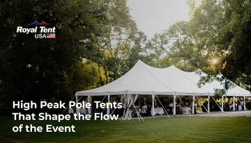 High Peak Pole Tents That Shape the Flow of the Event Staging Royal Tent USA